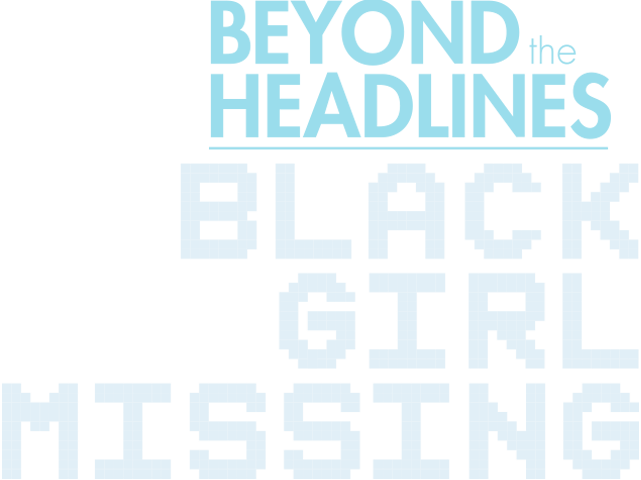 Beyond the Headlines: Black Girl Missing