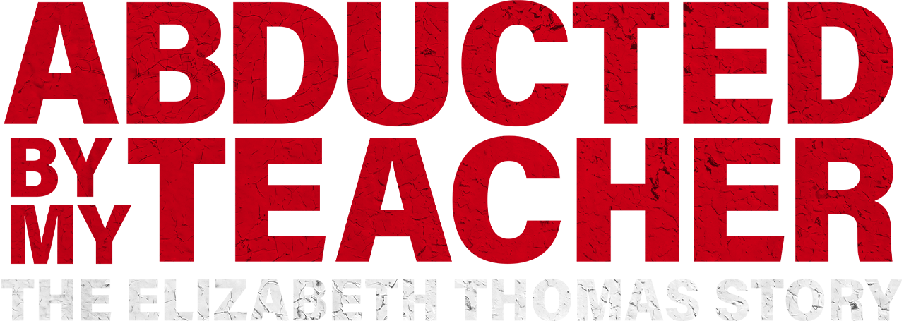 Abducted By My Teacher: The Elizabeth Thomas Story